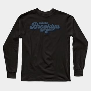 Where Brooklyn At? Long Sleeve T-Shirt